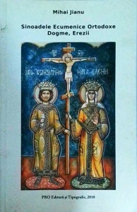 Mihai Jianu - Sinoadele Ecumenice Ortodoxe. Dogme, Erezii