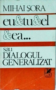 Mihai Sora - Eu & tu & el & ea... sau Dialogul generalizat