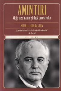 Mihail Gorbaciov - Amintiri. Viata mea inainte si dupa perestroika