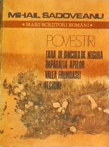 Mihail Sadoveanu - Povestiri. Tara de dincolo de negura. Imparatia apelor. Valea Frumoasei. Vechime