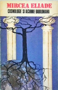 Mircea Eliade - Cosmologie si alchimie babiloniana