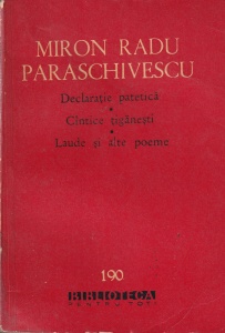 Miron Radu Paraschivescu - Declaratie patetica. Cantice tiganesti. Laude si alte poeme