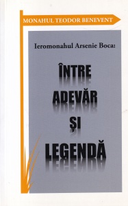 Monahul Teodor Benevent - Ieromonahul Arsenie Boca: Intre adevar si legenda