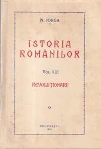N. Iorga - Istoria Romanilor, volumul 8: Revolutionarii (1938)