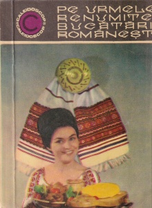 Nadejdea Ciobanu, Veronica Brote - Pe urmele renumitei bucatarii romanesti. Cu ilustratii de Petre Vulcanescu