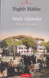 Naghib Mahfuz - Strada Zaharului. Trilogia Cairoului