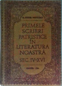 Nestor Vornicescu - Primele scrieri patristice in literatura noastra. Secolul IV-XVI