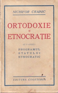 Nichifor Crainic - Ortodoxie si etnocratie. Cu o anexa: Programul statului etnocratic (editia princeps, 1938)