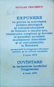 Nicolae Ceausescu - Expunere cu privire la activitatea politico-ideologica si cultural-educativa de formare a omului nou, constructor constient si devotat al soctietatii socialiste multilateral dezvoltate si al comunismului in Romania