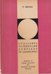Nicolae Mihaileanu - Utilizarea numerelor complexe in geometrie