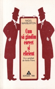 Nigel Warburton - Cum sa gandim corect si eficient