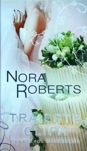 Nora Roberts - Traieste clipa