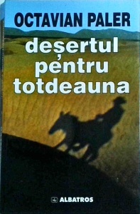 Octavian Paler - Desertul pentru totdeauna