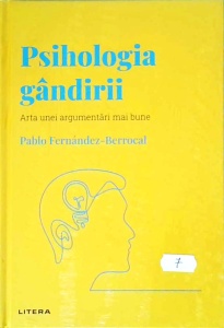 Pablo Fernandez Berrocal - Psihologia gandirii. Arta unei argumentari mai bune