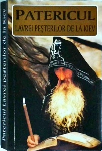 Patericul Lavrei Pesterilor de la Kiev. Istorisiri despre viata si izbanzile duhovnicesti ale Cuviosilor Parinti de la Lavra Pesterilor din Kiev