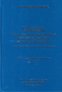 Patriarhia Romana - Ghidul legislatiei in vigoare privind exercitiul libertatii religioase in Romania. Cu privire speciala la Biserica Ortodoxa Romana. Prezentare cronologica si tematica (1990-2014)