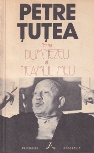 Petre Tutea - Intre Dumnezeu si neamul meu (1992)
