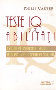 Philip Carter - Teste IQ si de abilitati. Evaluati-va aptitudinile verbale, numerice si de orientare spatiala