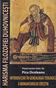 Picu Ocoleanu - Harisma filozofiei duhovnicesti. Introducere in genealogia teologica a monahismului crestin