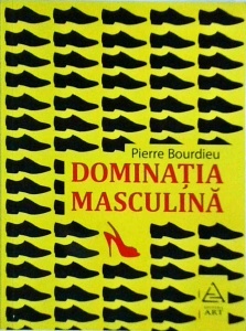 Pierre Bourdieu - Dominatia masculina