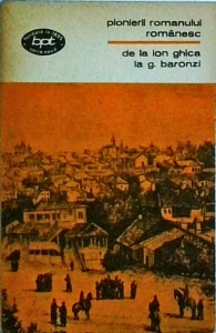Pionierii romanului romanesc. De la Ion Ghica la G. Baronzi