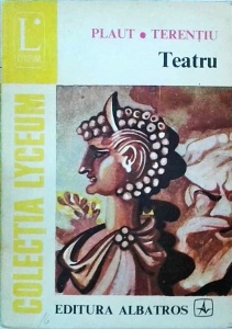 Plaut, Terentiu - Teatru. Amphytryo. Militarul fanfaron. Ulcica. Eunucul