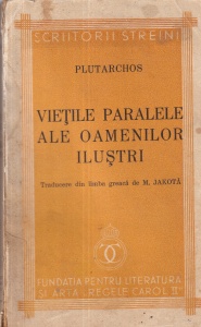 Plutarchos (Plutarh) - Vietile paralele ale oamenilor ilustri. Traducere din limba greaca de M. Jakota (1938)