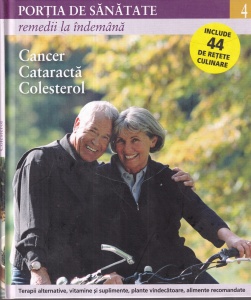 Portia de sanatate, volumul 4: Remedii la indemana. Cancer, cataracta, colesterol