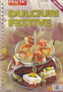 Practic in buacatrie, special: Dulciuri festive. Prajituri si torturi