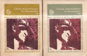 Prefata si selectie de Elena Zaharia Filipas - Clasa muncitoare in literatura. Antologie de texte din literatura romana, 2 volume