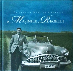 Principele Radu al Romaniei - Masinile Regelui