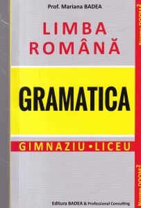 Prof. Mariana Badea - Limba Romana Gramatica. Gimnaziu - Liceu