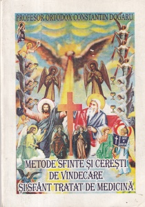 Profesor Ortodox Constantin Dogaru - Metode sfinte si ceresti de vindecare si sfant tratat de medicina
