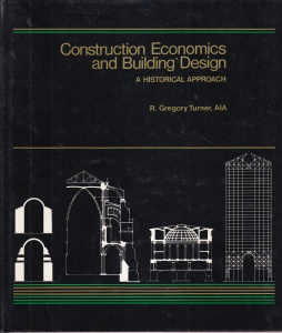 R. Gregory Turner, Aia - Construction Economics and Building Design: A Historical Approach (Building Construction)