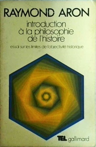 Raymond Aron - Introduction a la philosophie de l'histoire. Essai sur les limites de l'objectivite historique completee par des textes recents