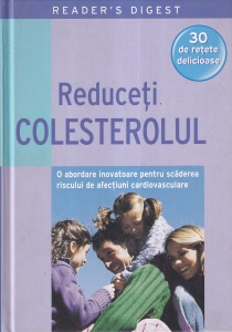 Reduceti colesterolul. O abordare inovatoare pentru scaderea riscului de afectiuni cardiovasculare