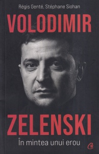 Regis Gente, Stephane Siohan - Volodimir Zelenski. In mintea unui erou