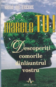 Rene de Lassus - Marele tu! Descoperiti comorile dinlauntrul vostru