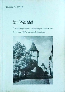 Richard A. Zintz - Im Wandel. Erinnerungen eines Siebenburger Sachsen aus der ersten Halfte dieses jahrhunderts