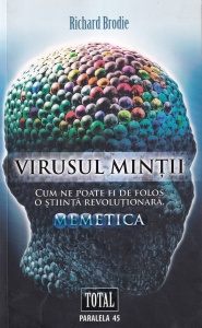 Richard Brodie - Virusul mintii. Cum ne poate fi de folos o stiinta revolutionara, memetica