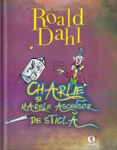 Roald Dahl - Charlie si marele ascensor de sticla, cu ilustratii de Quentin Blake