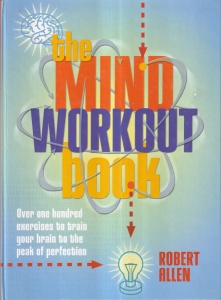 Robert Allen - The Mind Workout Book: 150 Exercises to Train Your Brain to the Peak of Perfection