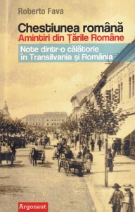 Roberto Fava - Chestiunea romana. Amintiri din Tarile Romane. Note dintr-o calatorie in Transilvania si Romania