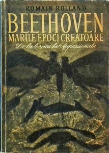 Romain Rolland – Beethoven. Marile epoci creatoare. De la Eroica la Appassionata