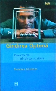 Rosalene Glickman - Gandirea optima. Dincolo de gandirea pozitiva