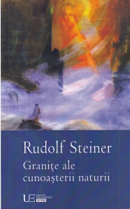Rudolf Steiner - Granite ale cunoasterii naturii. Misiunea stiintei spirituale. Opt conferinte tinute in Dornach intre 27 septembrie si 3 octombrie 1920
