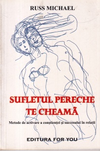 Russ Michael - Sufletul pereche te cheama. Metode de activare a constientei si succesului in relatii