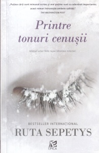Ruta Sepetys - Printre tonuri cenusii. Glasul unei fete rupe tacerea istoriei