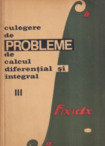S. Gaina, E. Campu, Gh. Bucur - Culegere de probleme de calcul diferential si integral, volumul 3