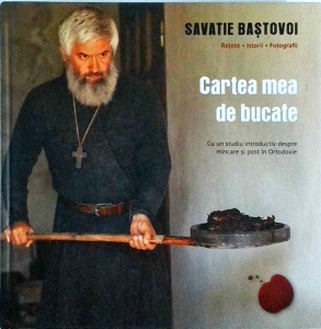 Savatie Bastovoi - Cartea mea de bucate. Cu un studiu introductiv despre mancare si post in Ortodoxie - Img 1